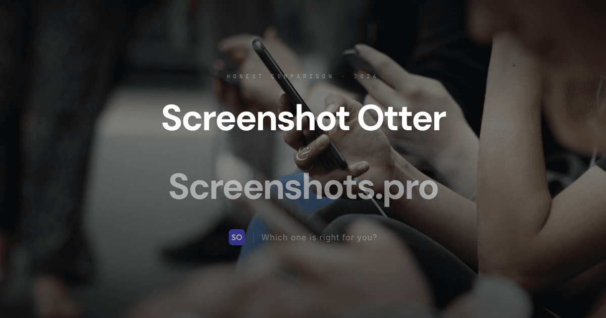 Screenshot Otter vs Screenshots.pro: Honest Comparison (2026)